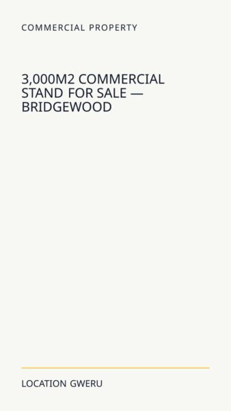 3,000m² Commercial Stand For Sale — Bridgewood in Gweru