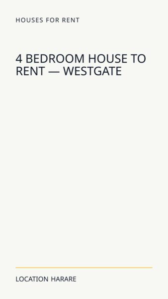 4 Bedroom House To Rent — Westgate in Harare
