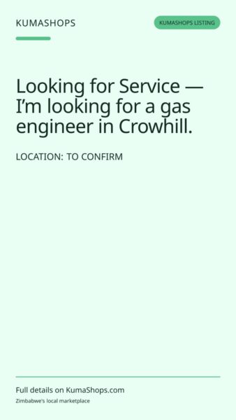Looking for Service — I’m looking for a gas engineer in Crowhill. in To confirm