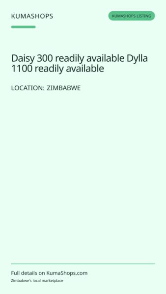 Daisy 300 readily available Dylla 1100 readily available in Zimbabwe